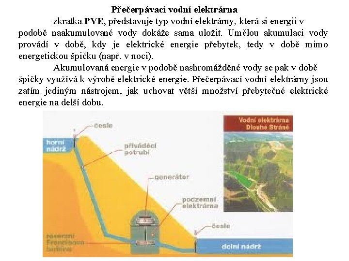 Přečerpávací vodní elektrárna zkratka PVE, představuje typ vodní elektrárny, která si energii v podobě Přečerpávací vodní elektrárna zkratka PVE, představuje typ vodní elektrárny, která si energii v podobě