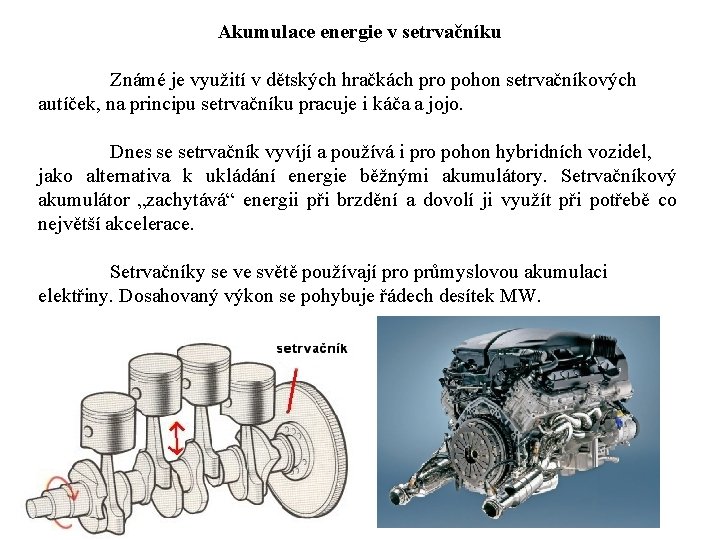 Akumulace energie v setrvačníku Známé je využití v dětských hračkách pro pohon setrvačníkových autíček, Akumulace energie v setrvačníku Známé je využití v dětských hračkách pro pohon setrvačníkových autíček,