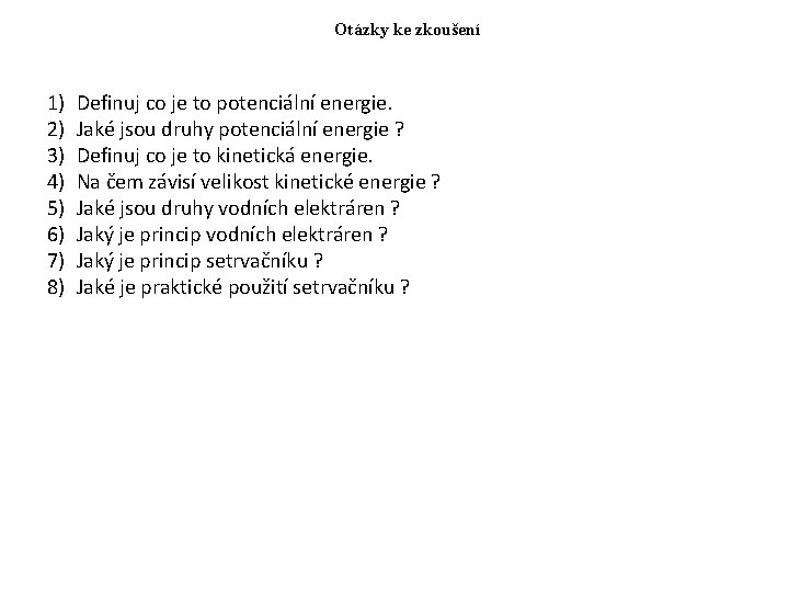 Otázky ke zkoušení 1) 2) 3) 4) 5) 6) 7) 8) Definuj co je