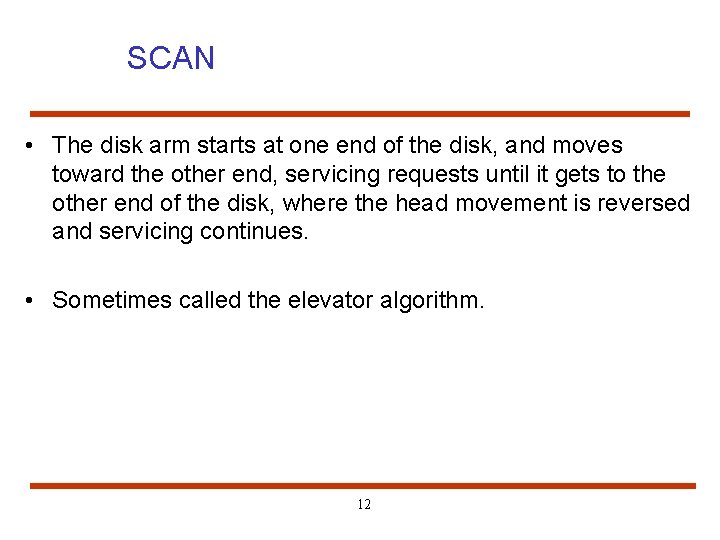 SCAN • The disk arm starts at one end of the disk, and moves