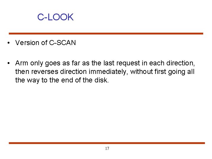 C-LOOK • Version of C-SCAN • Arm only goes as far as the last