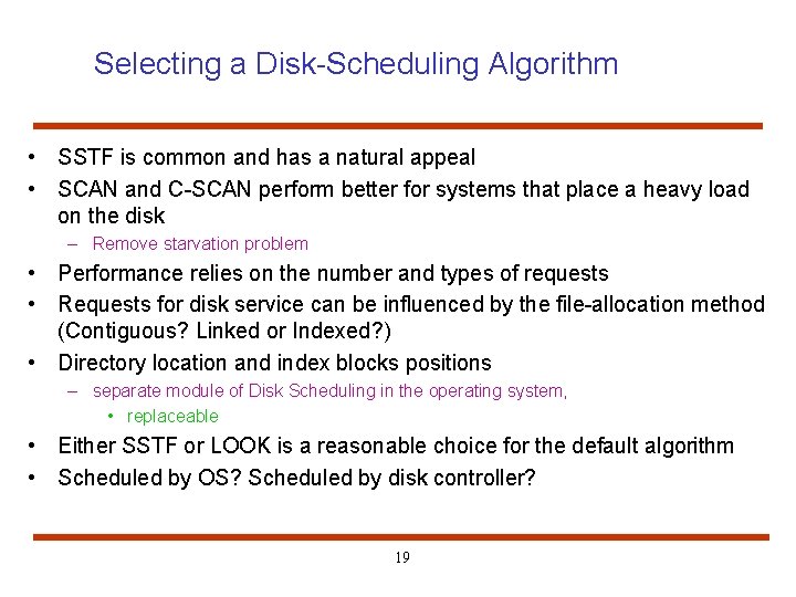 Selecting a Disk-Scheduling Algorithm • SSTF is common and has a natural appeal •