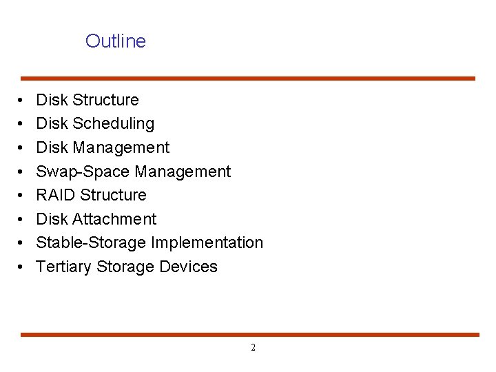 Outline • • Disk Structure Disk Scheduling Disk Management Swap-Space Management RAID Structure Disk