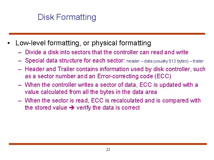 Disk Formatting • Low-level formatting, or physical formatting – Divide a disk into sectors