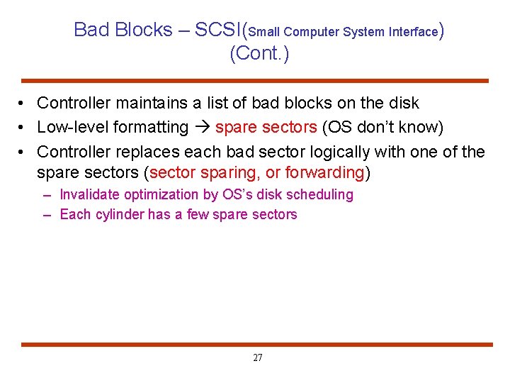 Bad Blocks – SCSI(Small Computer System Interface) (Cont. ) • Controller maintains a list