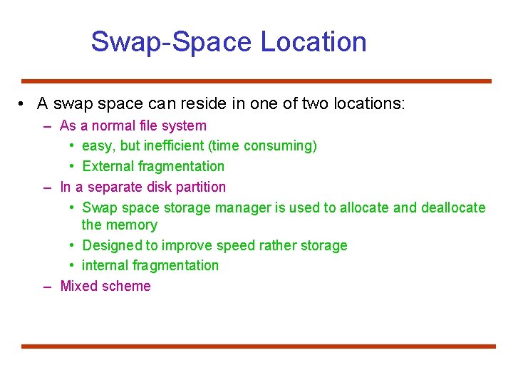 Swap-Space Location • A swap space can reside in one of two locations: –