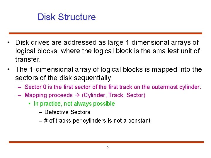 Disk Structure • Disk drives are addressed as large 1 -dimensional arrays of logical