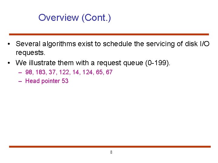 Overview (Cont. ) • Several algorithms exist to schedule the servicing of disk I/O