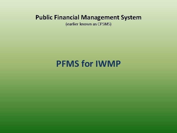 Public Financial Management System (earlier known as CPSMS) PFMS for IWMP 