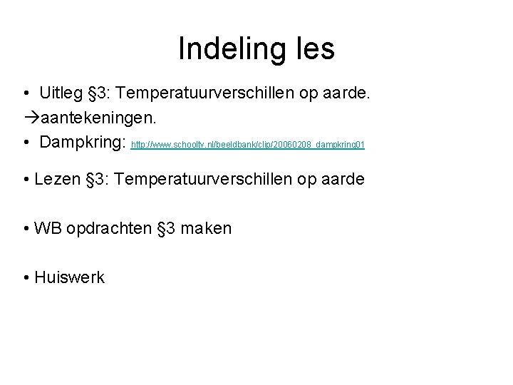 Indeling les • Uitleg § 3: Temperatuurverschillen op aarde. àaantekeningen. • Dampkring: http: //www.