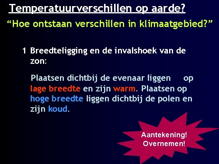 Temperatuurverschillen op aarde? “Hoe ontstaan verschillen in klimaatgebied? ” 1 Breedteligging en de invalshoek