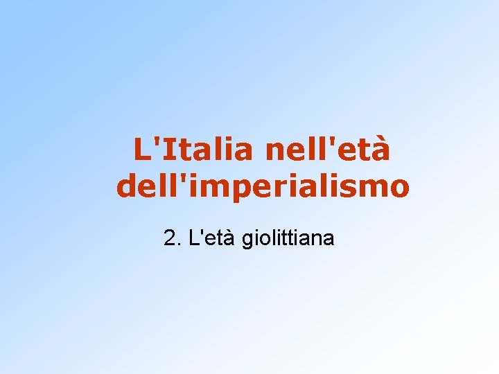 L'Italia nell'età dell'imperialismo 2. L'età giolittiana 