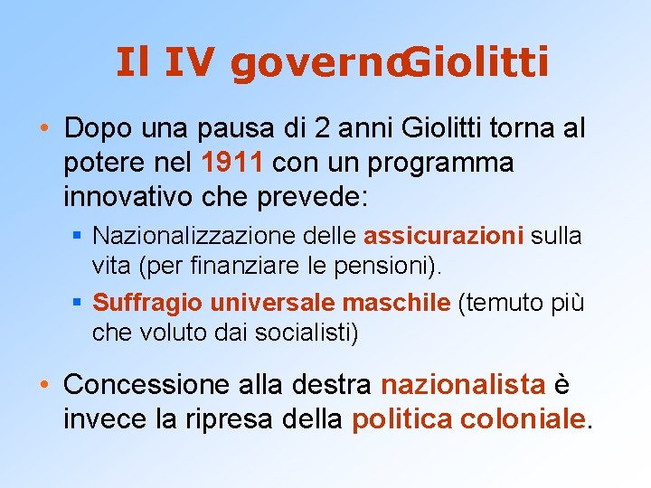 Il IV governo. Giolitti • Dopo una pausa di 2 anni Giolitti torna al