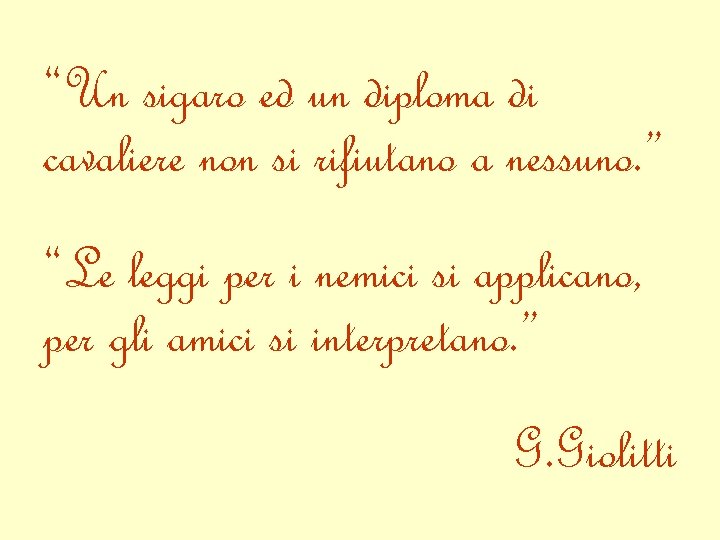 “Un sigaro ed un diploma di cavaliere non si rifiutano a nessuno. ” “Le