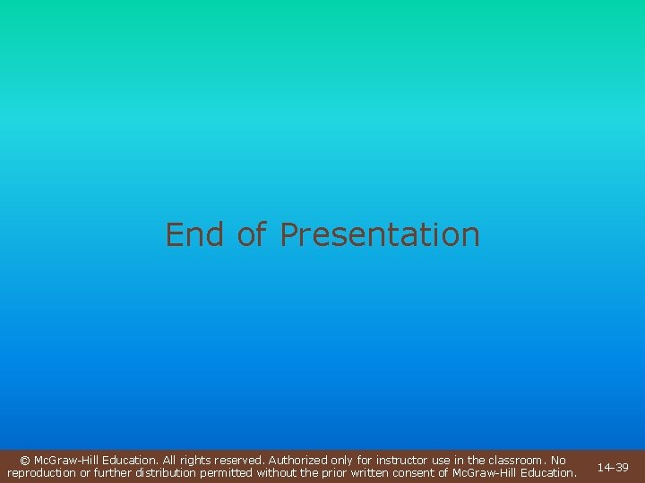 End of Presentation © Mc. Graw-Hill Education. All rights reserved. Authorized only for instructor