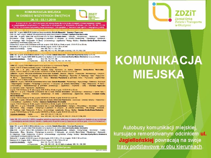 KOMUNIKACJA MIEJSKA Autobusy komunikacji miejskiej, kursujące remontowanym odcinkiem ul. Jagiellońskiej powracają na swoje trasy