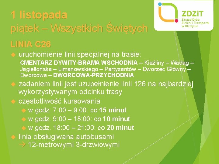 1 listopada piątek – Wszystkich Świętych LINIA C 26 uruchomienie linii specjalnej na trasie: