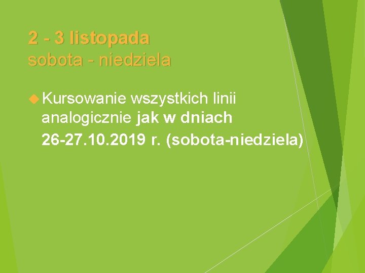 2 - 3 listopada sobota - niedziela Kursowanie wszystkich linii analogicznie jak w dniach
