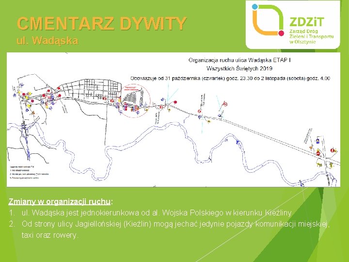 CMENTARZ DYWITY ul. Wadąska Zmiany w organizacji ruchu: 1. ul. Wadąska jest jednokierunkowa od