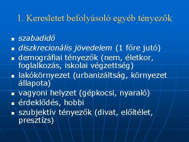 1. Keresletet befolyásoló egyéb tényezők n n n n szabadidő diszkrecionális jövedelem (1 főre