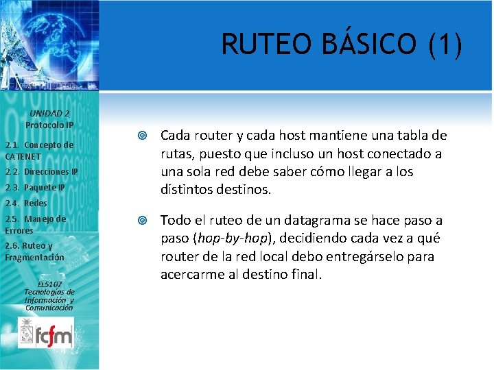 RUTEO BÁSICO (1) UNIDAD 2 Protocolo IP 2. 1. Concepto de CATENET Cada router