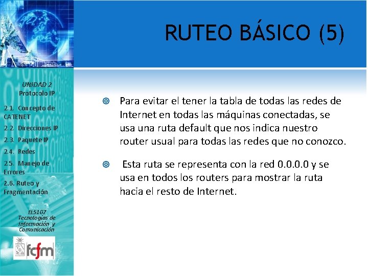 RUTEO BÁSICO (5) UNIDAD 2 Protocolo IP 2. 1. Concepto de CATENET Para evitar