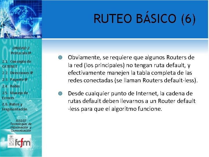 RUTEO BÁSICO (6) UNIDAD 2 Protocolo IP 2. 1. Concepto de CATENET Obviamente, se