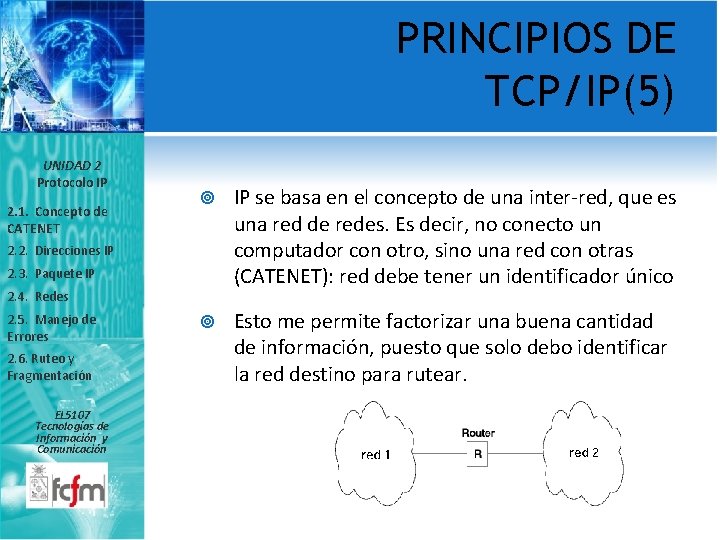 PRINCIPIOS DE TCP/IP(5) UNIDAD 2 Protocolo IP 2. 1. Concepto de CATENET IP se