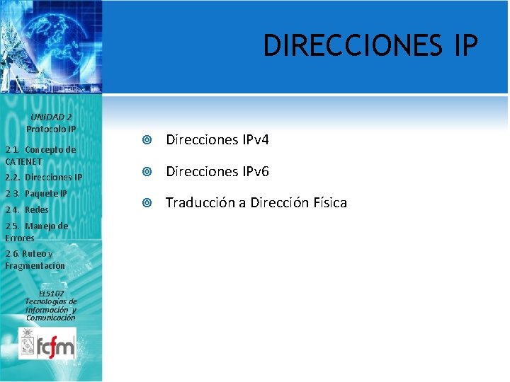 DIRECCIONES IP UNIDAD 2 Protocolo IP 2. 1. Concepto de CATENET 2. 2. Direcciones