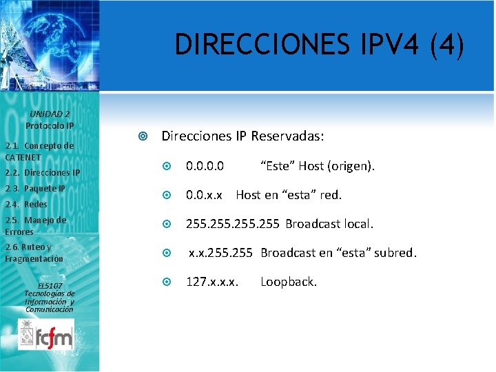 DIRECCIONES IPV 4 (4) UNIDAD 2 Protocolo IP 2. 1. Concepto de CATENET Direcciones
