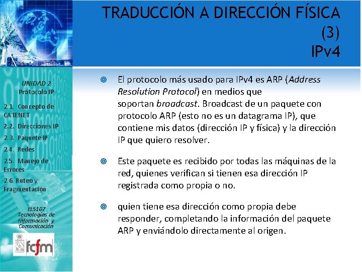 TRADUCCIÓN A DIRECCIÓN FÍSICA (3) IPv 4 UNIDAD 2 Protocolo IP El protocolo más