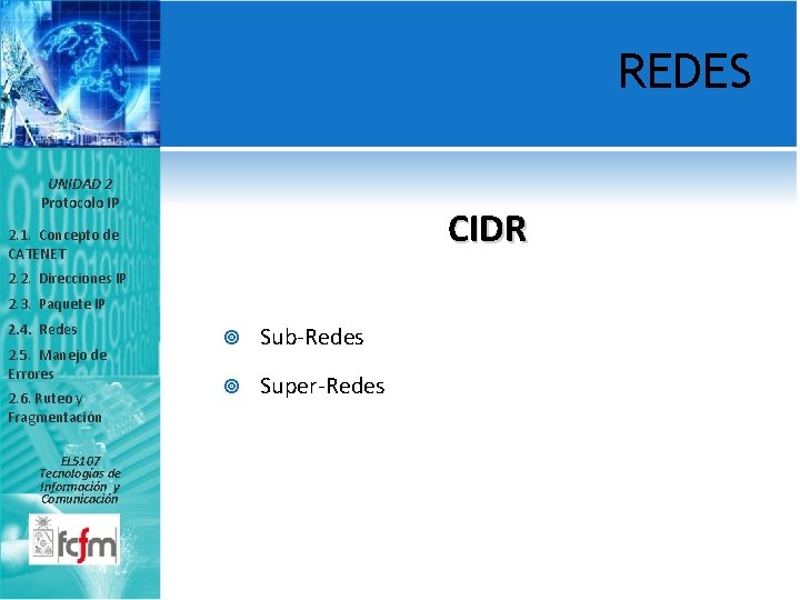 REDES UNIDAD 2 Protocolo IP CIDR 2. 1. Concepto de CATENET 2. 2. Direcciones