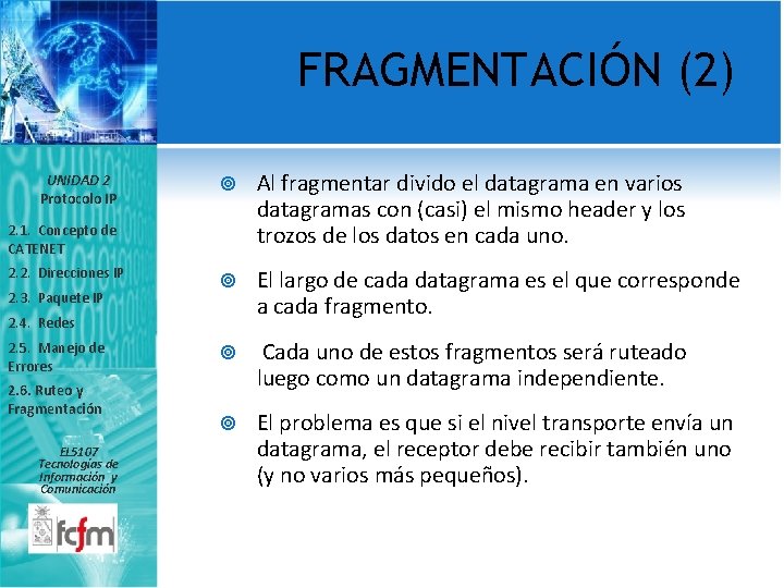 FRAGMENTACIÓN (2) UNIDAD 2 Protocolo IP Al fragmentar divido el datagrama en varios datagramas