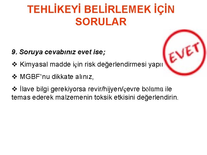 TEHLİKEYİ BELİRLEMEK İÇİN SORULAR 9. Soruya cevabınız evet ise; v Kimyasal madde için risk