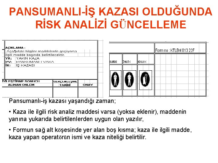 PANSUMANLI-İŞ KAZASI OLDUĞUNDA RİSK ANALİZİ GÜNCELLEME Pansumanlı-iş kazası yaşandığı zaman; • Kaza ile ilgili