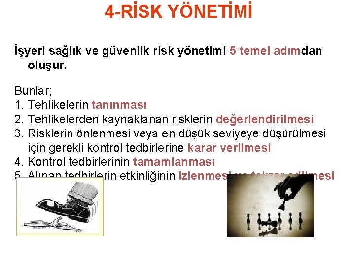 4 -RİSK YÖNETİMİ İşyeri sağlık ve güvenlik risk yönetimi 5 temel adımdan oluşur. Bunlar;