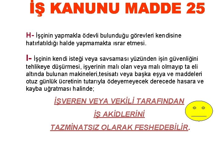 H- İşçinin yapmakla ödevli bulunduğu görevleri kendisine hatırlatıldığı halde yapmamakta ısrar etmesi. I- İşçinin