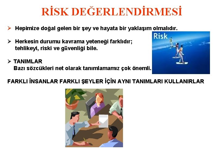 RİSK DEĞERLENDİRMESİ Ø Hepimize doğal gelen bir şey ve hayata bir yaklaşım olmalıdır. Ø