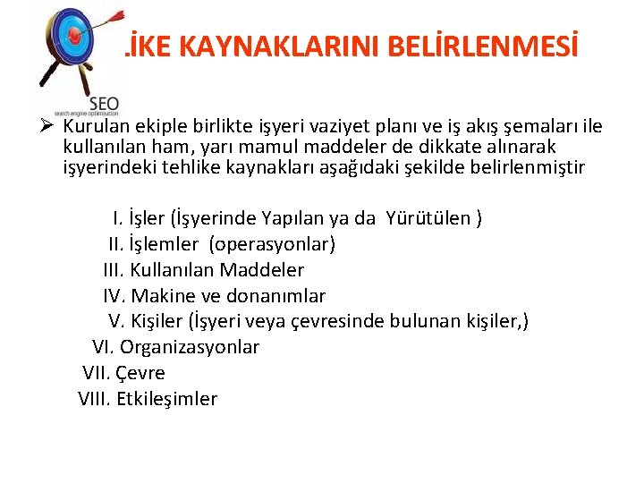 TEHLİKE KAYNAKLARINI BELİRLENMESİ Ø Kurulan ekiple birlikte işyeri vaziyet planı ve iş akış şemaları