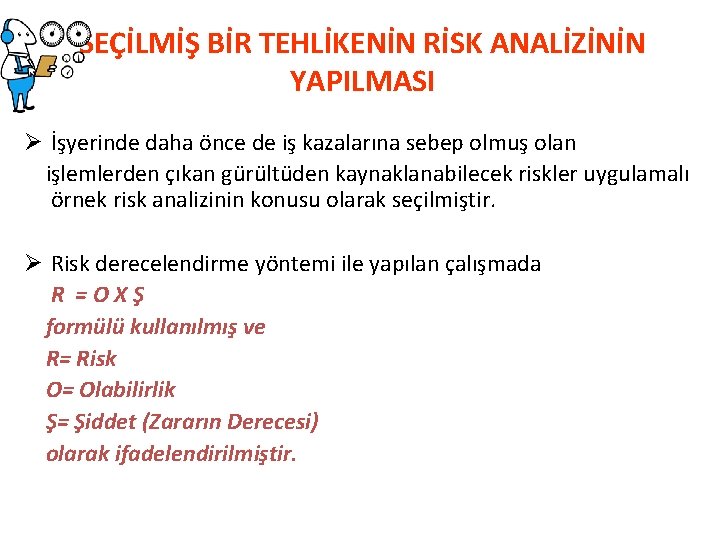 SEÇİLMİŞ BİR TEHLİKENİN RİSK ANALİZİNİN YAPILMASI Ø İşyerinde daha önce de iş kazalarına sebep