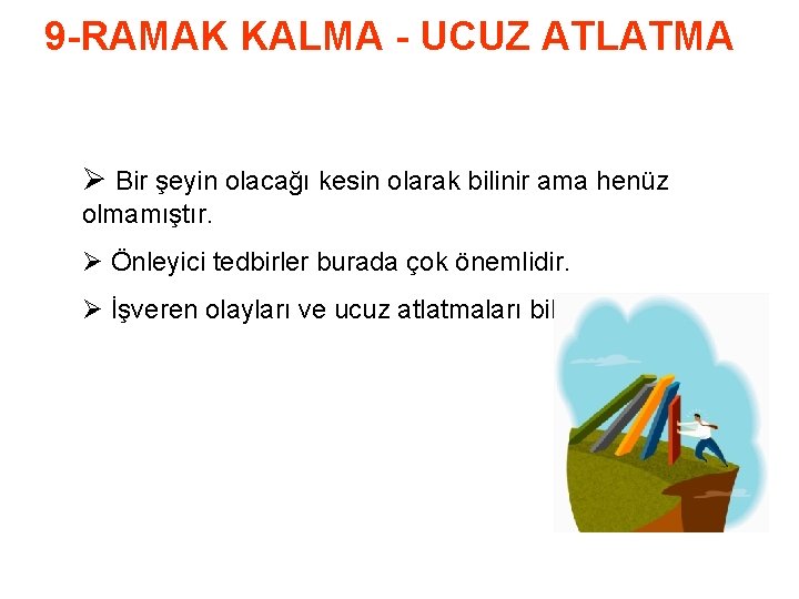 9 -RAMAK KALMA - UCUZ ATLATMA Ø Bir şeyin olacağı kesin olarak bilinir ama
