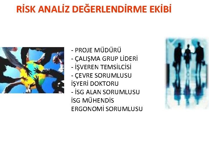 RİSK ANALİZ DEĞERLENDİRME EKİBİ - PROJE MÜDÜRÜ - ÇALIŞMA GRUP LİDERİ - İŞVEREN TEMSİLCİSİ