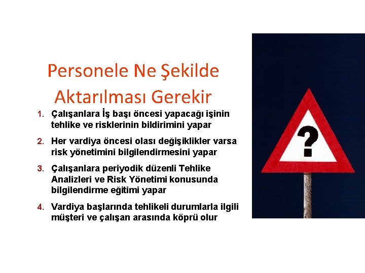 Personele Ne Şekilde Aktarılması Gerekir 1. Çalışanlara İş başı öncesi yapacağı işinin tehlike ve