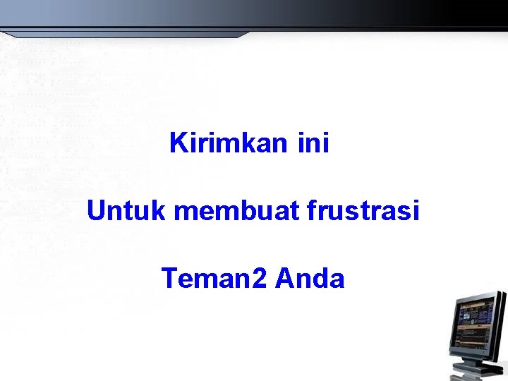 Kirimkan ini Untuk membuat frustrasi Teman 2 Anda 