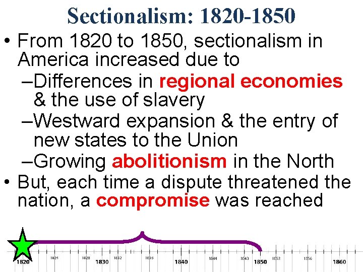 Sectionalism: 1820 -1850 • From 1820 to 1850, sectionalism in America increased due to