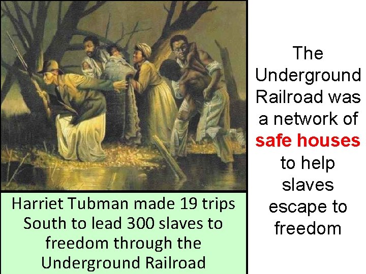 Harriet Tubman made 19 trips South to lead 300 slaves to freedom through the