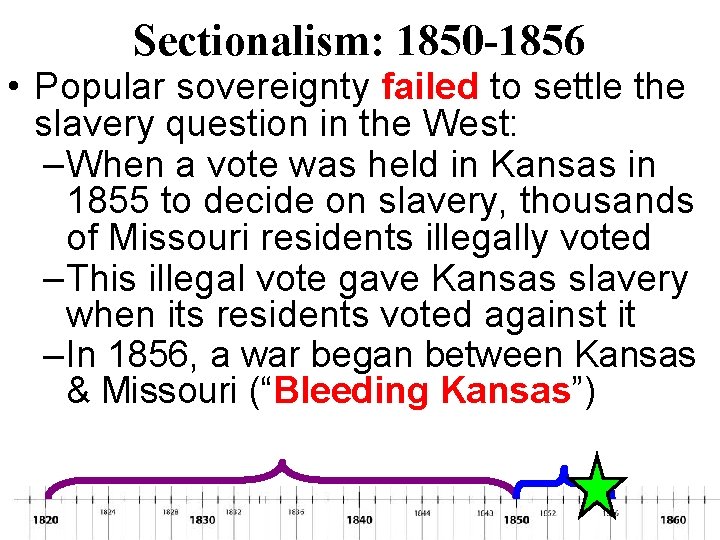 Sectionalism: 1850 -1856 • Popular sovereignty failed to settle the slavery question in the