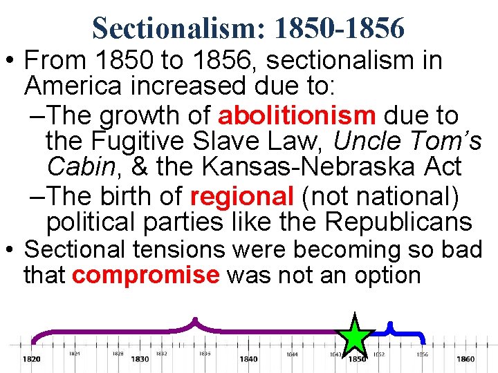 Sectionalism: 1850 -1856 • From 1850 to 1856, sectionalism in America increased due to: