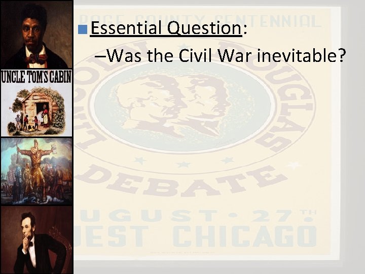 ■ Essential Question: Question –Was the Civil War inevitable? 