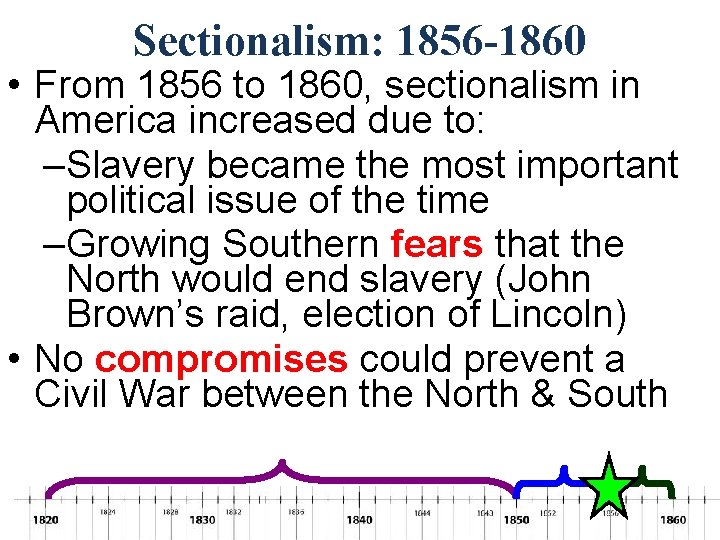 Sectionalism: 1856 -1860 • From 1856 to 1860, sectionalism in America increased due to: